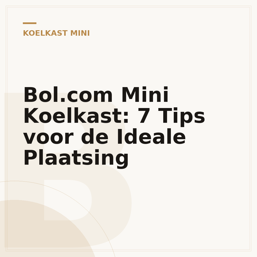 Bol.com Mini Koelkast: 7 Tips voor de Ideale Plaatsing