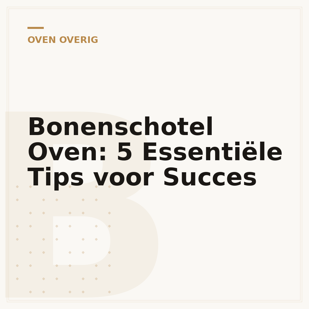Bonenschotel Oven: 5 Essentiële Tips voor Succes
