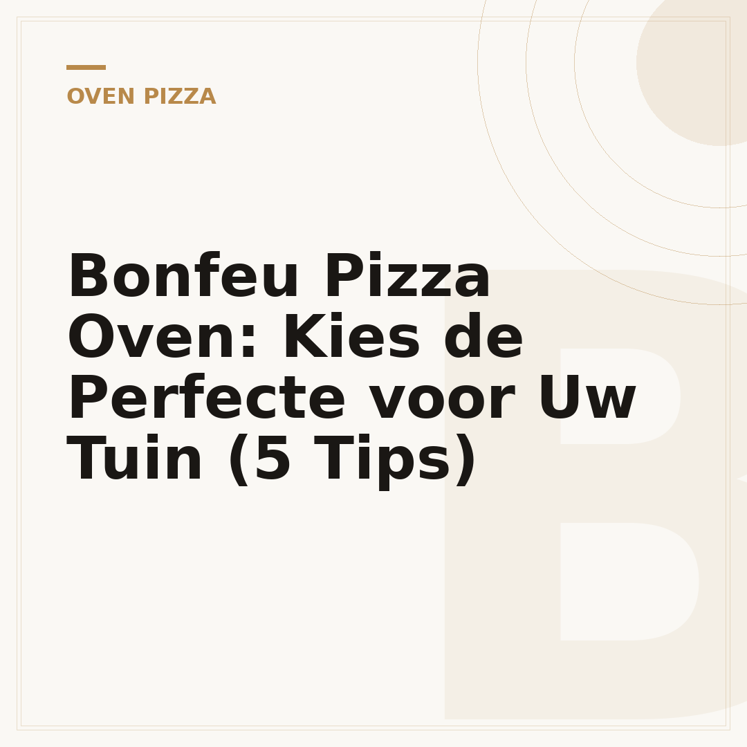 Bonfeu Pizza Oven: Kies de Perfecte voor Uw Tuin (5 Tips)