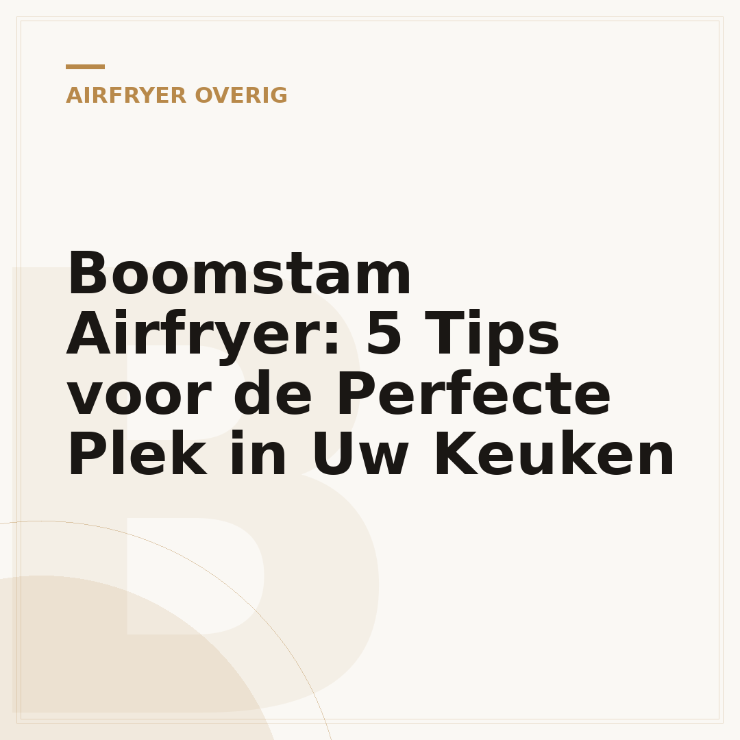 Boomstam Airfryer: 5 Tips voor de Perfecte Plek in Uw Keuken