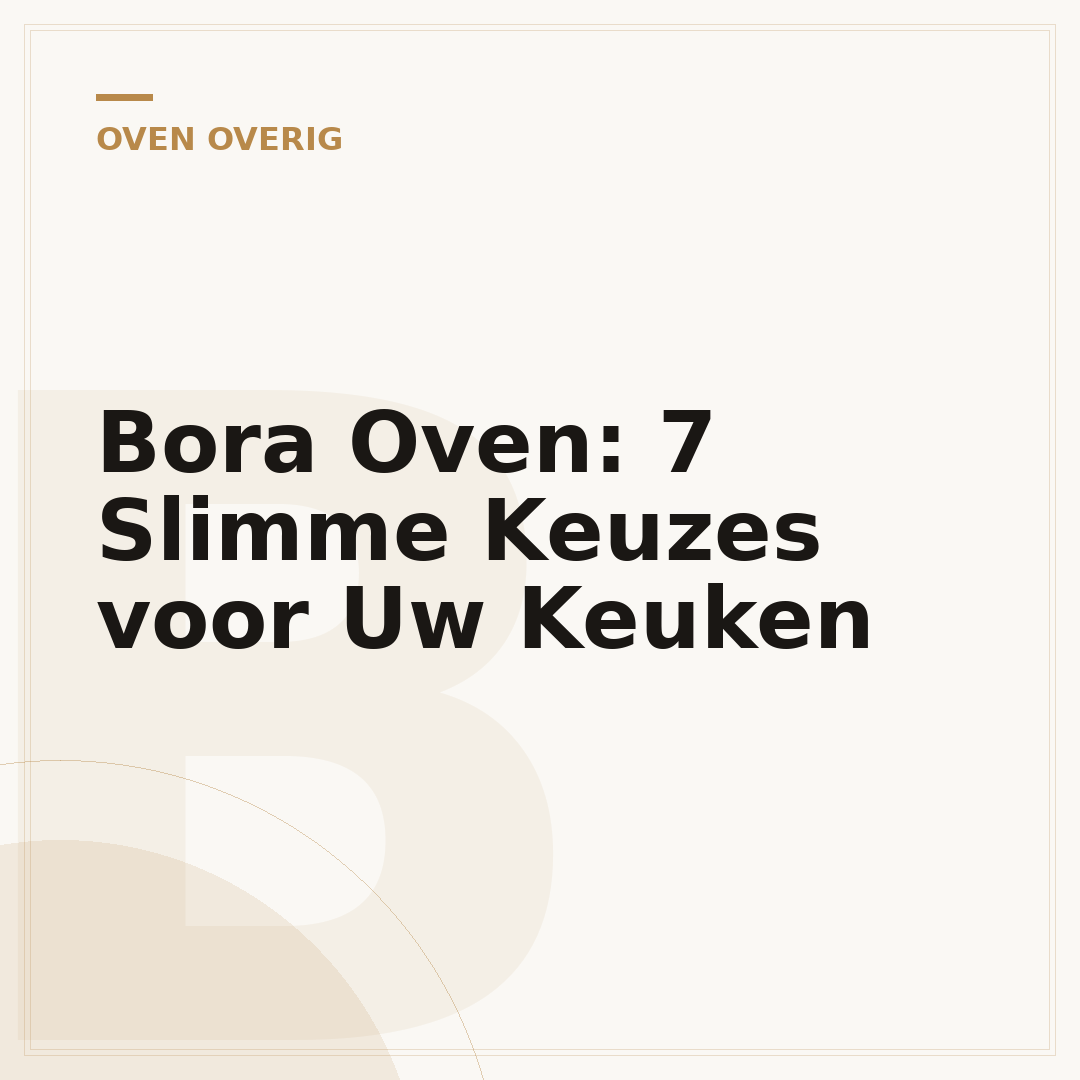 Bora Oven: 7 Slimme Keuzes voor Uw Keuken