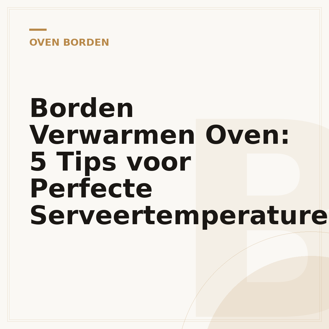 Borden Verwarmen Oven: 5 Tips voor Perfecte Serveertemperaturen