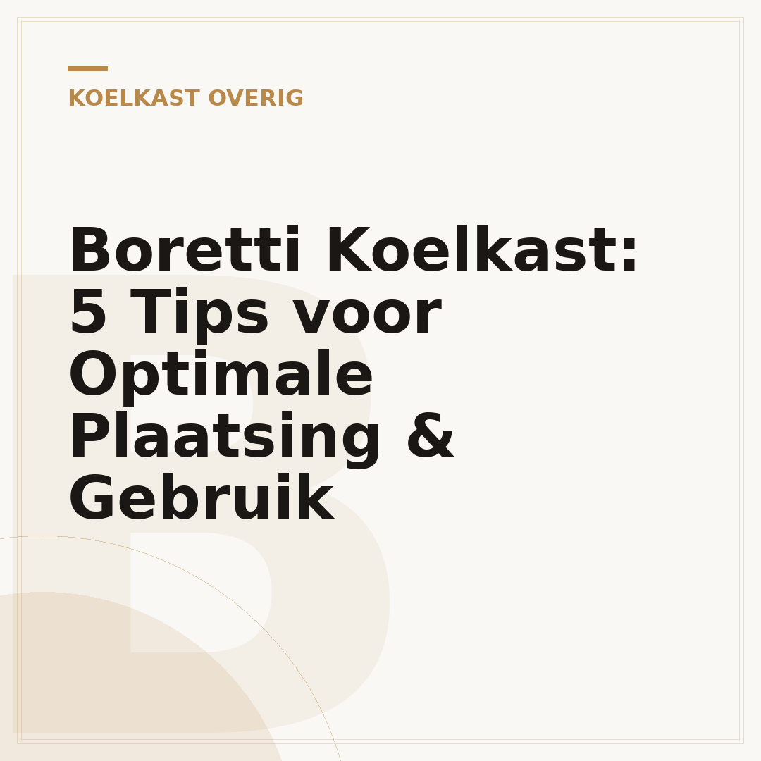 Boretti Koelkast: 5 Tips voor Optimale Plaatsing & Gebruik