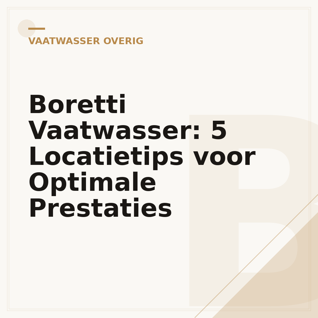 Boretti Vaatwasser: 5 Locatietips voor Optimale Prestaties