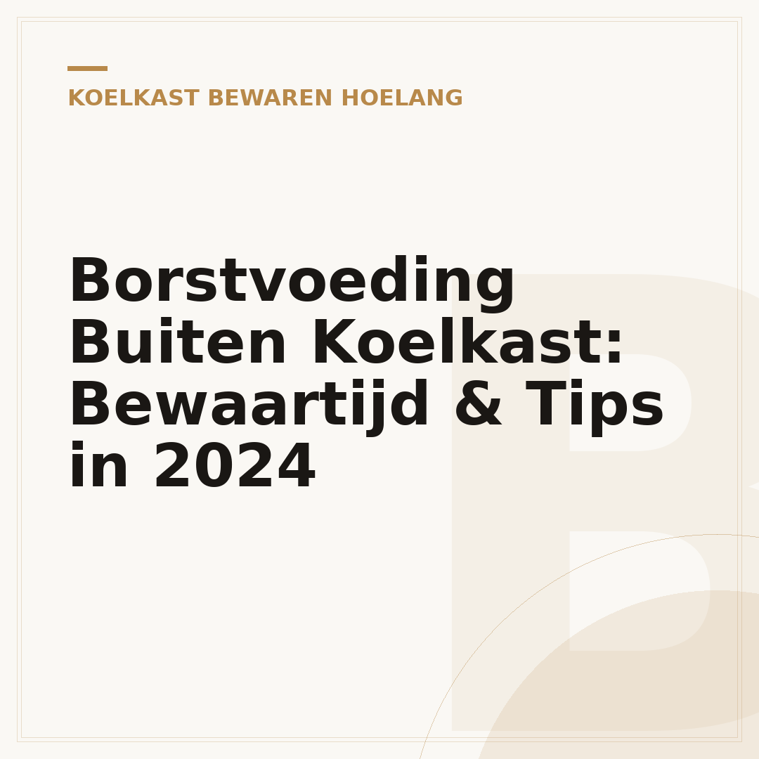 Borstvoeding Buiten Koelkast: Bewaartijd & Tips in 2024