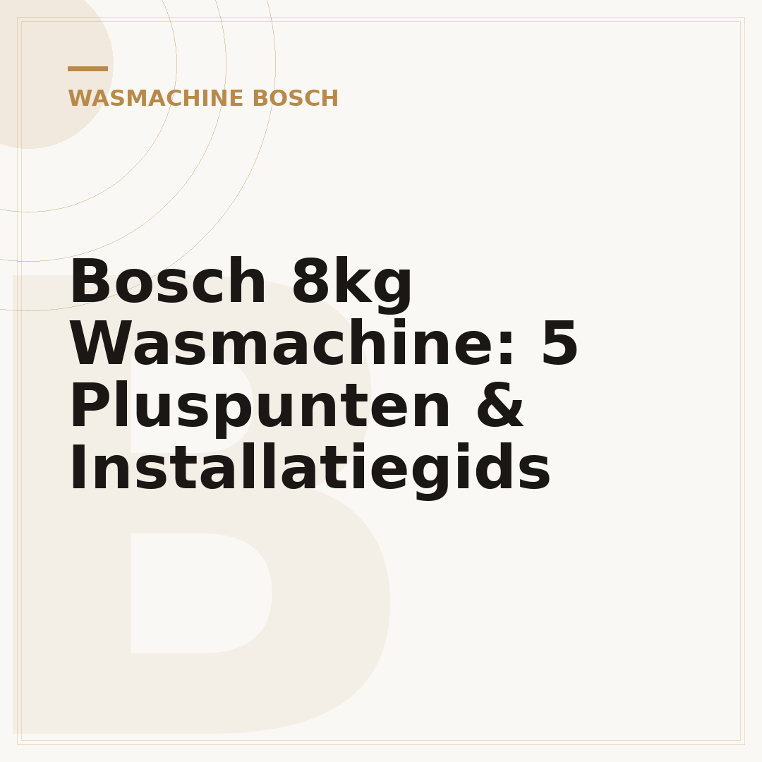 Bosch 8kg Wasmachine: 5 Pluspunten & Installatiegids