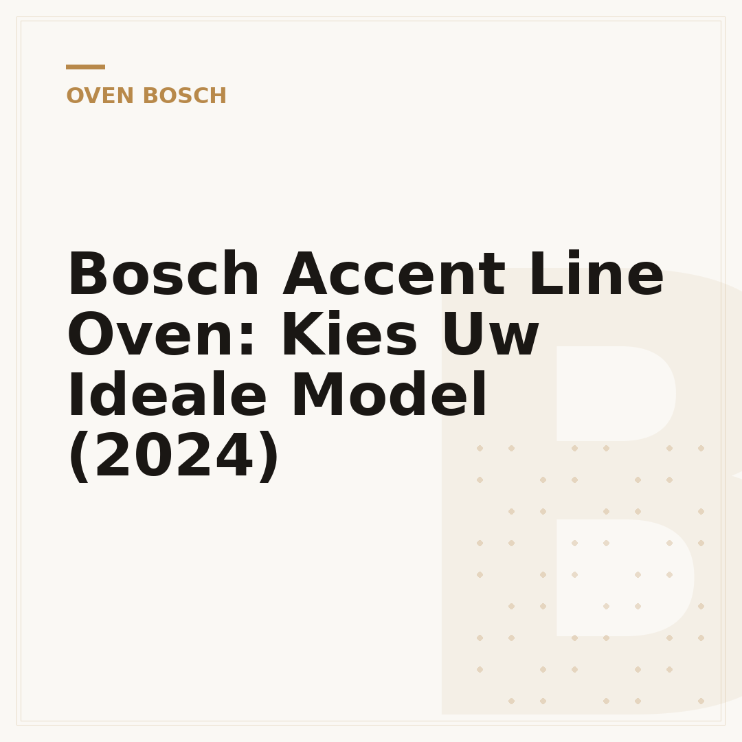 Bosch Accent Line Oven: Kies Uw Ideale Model (2024)