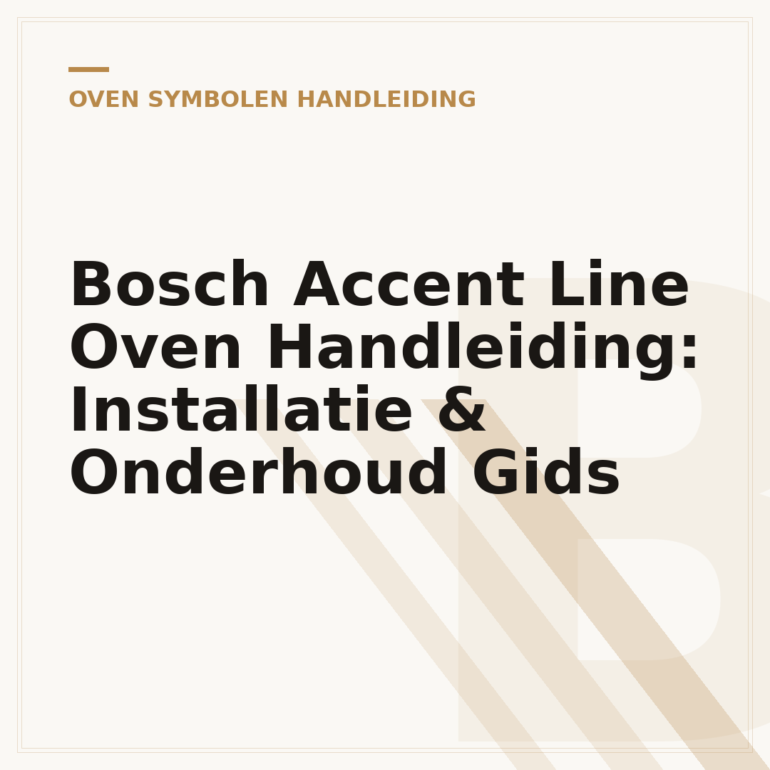 Bosch Accent Line Oven Handleiding: Installatie & Onderhoud Gids