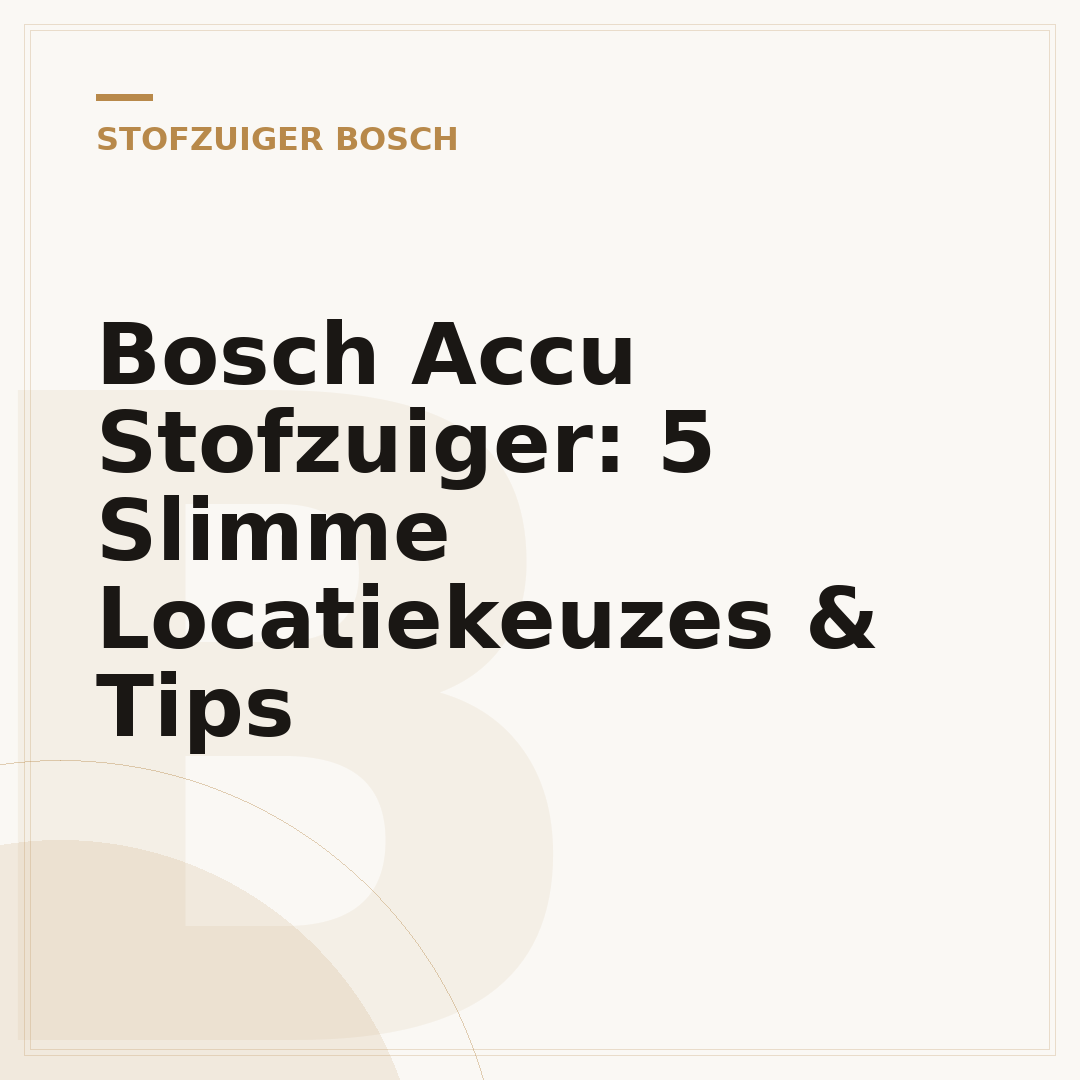 Bosch Accu Stofzuiger: 5 Slimme Locatiekeuzes & Tips