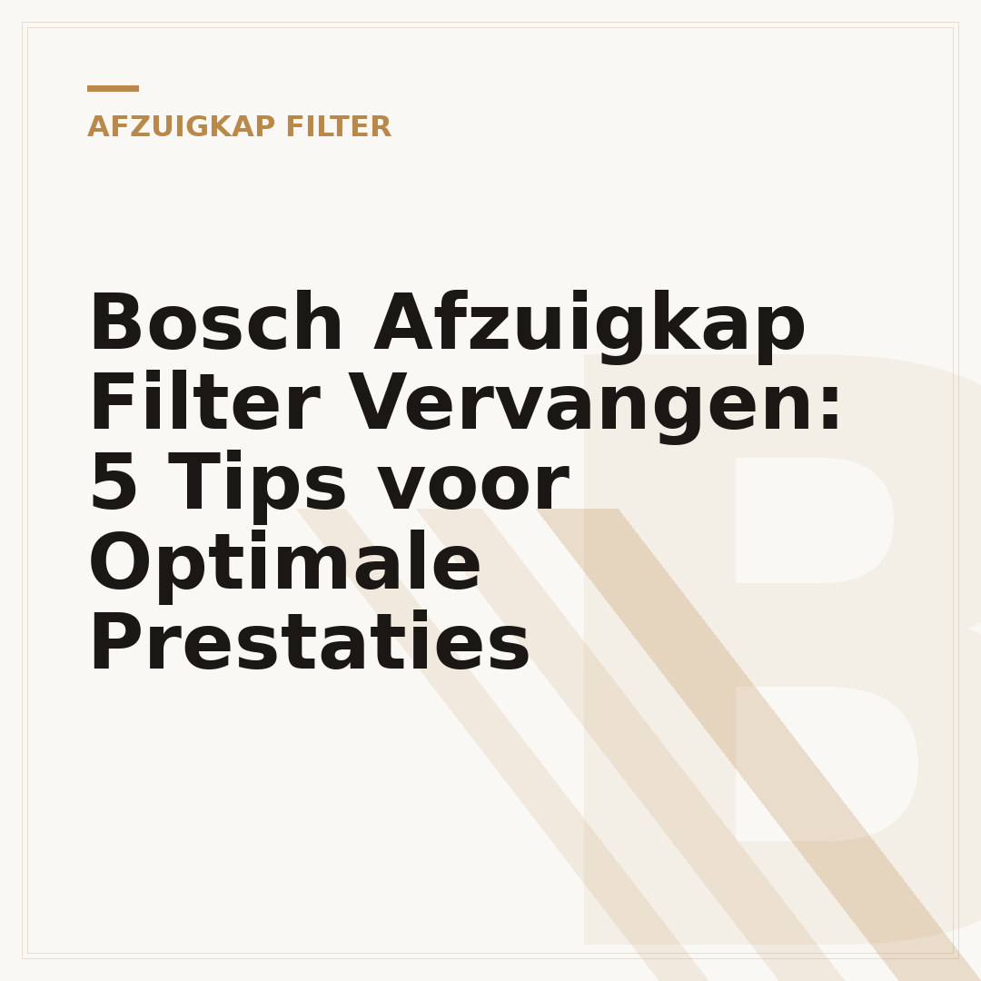 Bosch Afzuigkap Filter Vervangen: 5 Tips voor Optimale Prestaties