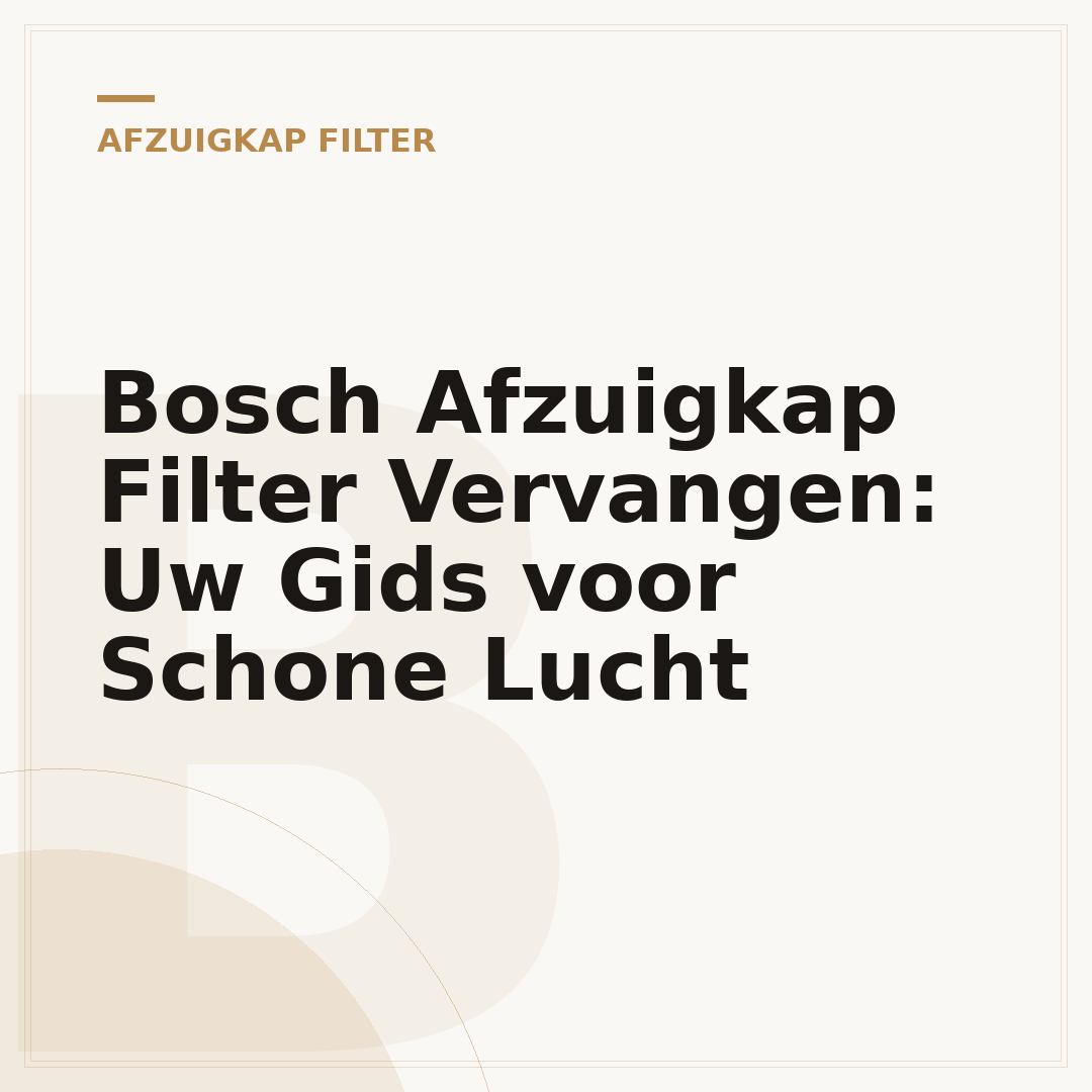 Bosch Afzuigkap Filter Vervangen: Uw Gids voor Schone Lucht