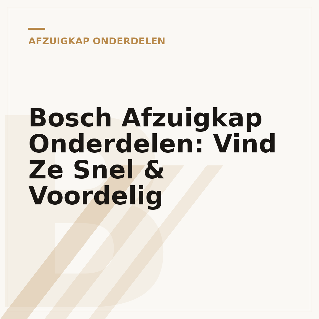 Bosch Afzuigkap Onderdelen: Vind Ze Snel & Voordelig