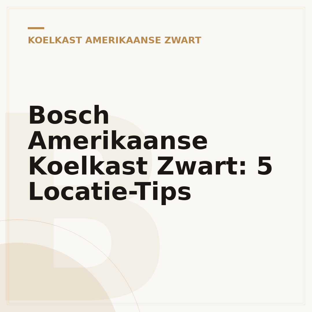 Bosch Amerikaanse Koelkast Zwart: 5 Locatie-Tips