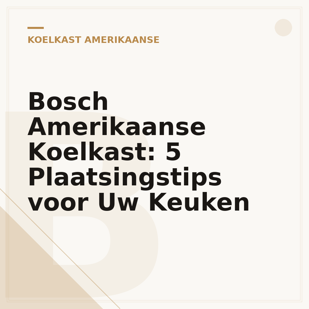 Bosch Amerikaanse Koelkast: 5 Plaatsingstips voor Uw Keuken