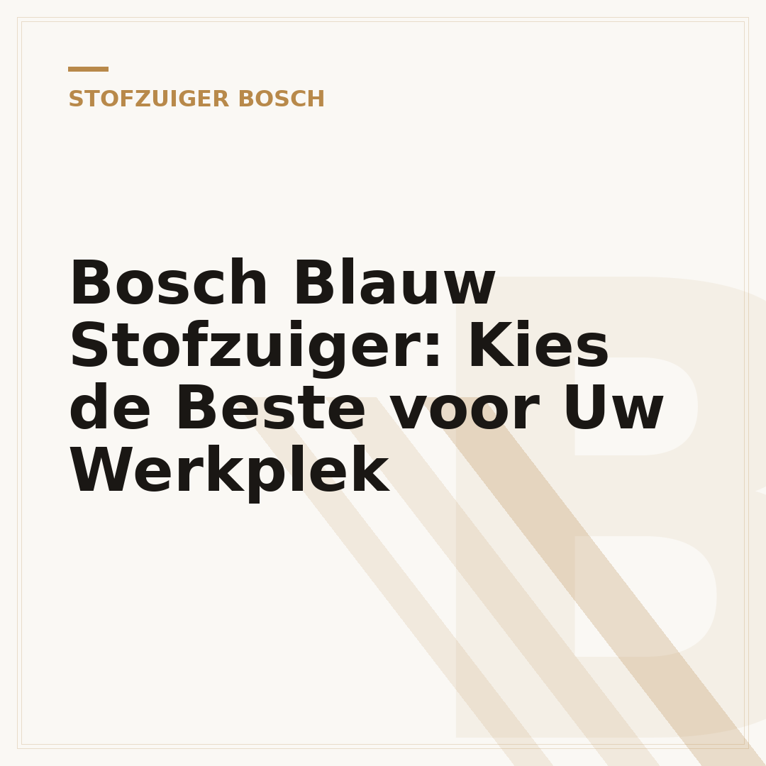 Bosch Blauw Stofzuiger: Kies de Beste voor Uw Werkplek