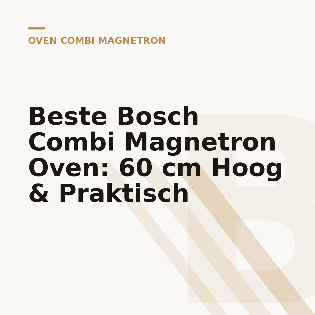 Beste Bosch Combi Magnetron Oven: 60 cm Hoog & Praktisch