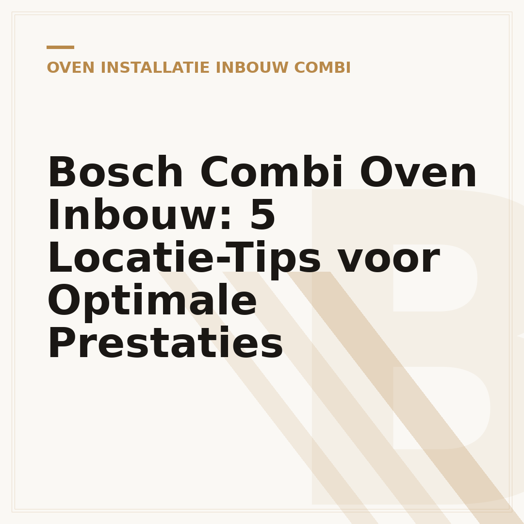 Bosch Combi Oven Inbouw: 5 Locatie-Tips voor Optimale Prestaties