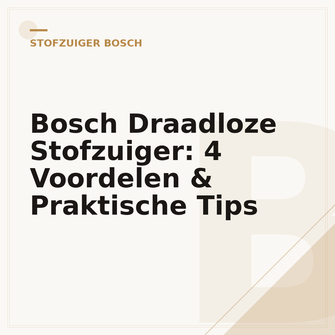 Bosch Draadloze Stofzuiger: 4 Voordelen & Praktische Tips