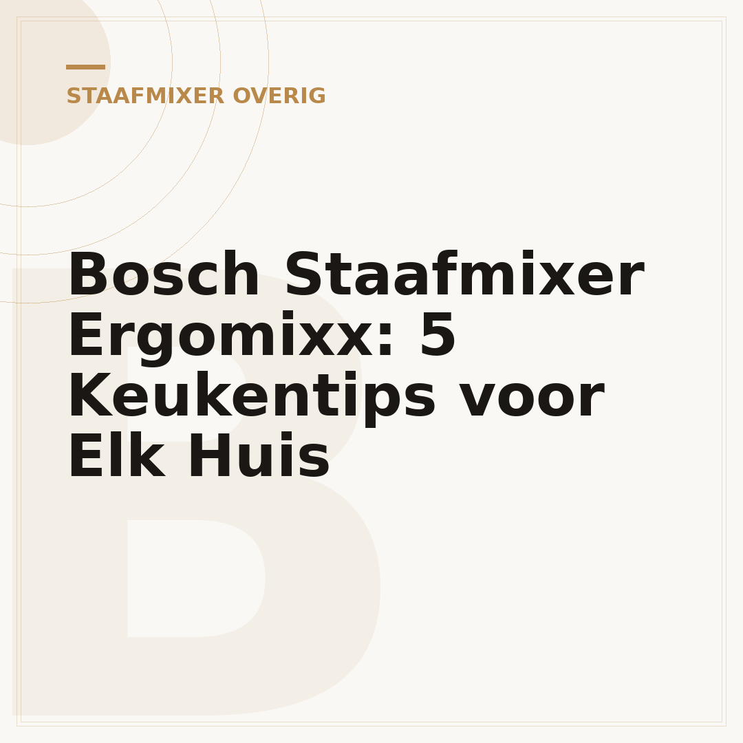 Bosch Staafmixer Ergomixx: 5 Keukentips voor Elk Huis