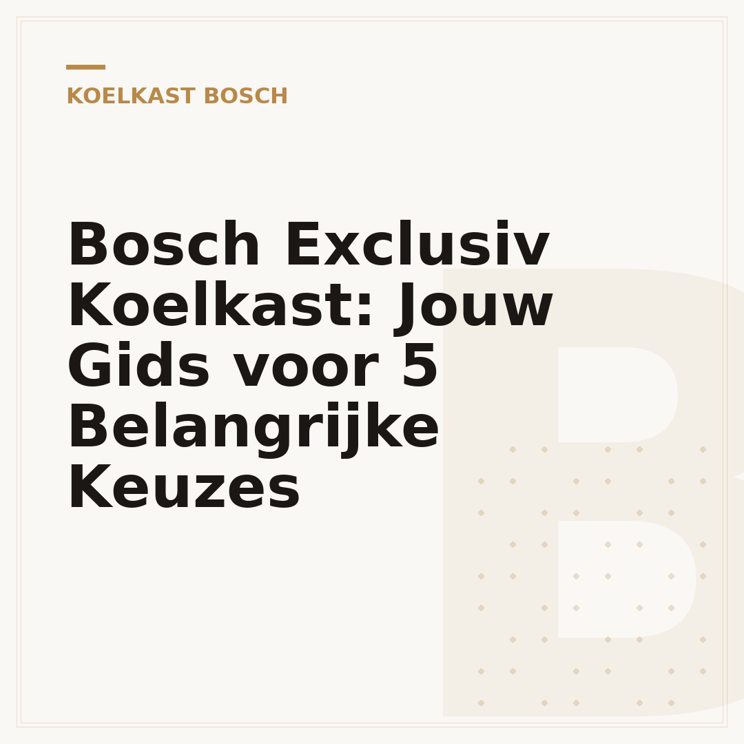 Bosch Exclusiv Koelkast: Jouw Gids voor 5 Belangrijke Keuzes