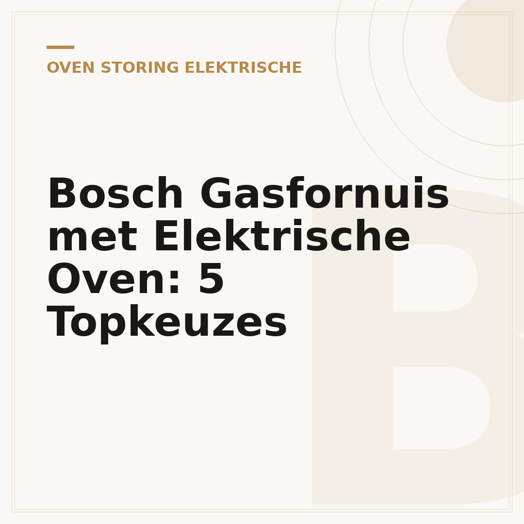 Bosch Gasfornuis met Elektrische Oven: 5 Topkeuzes