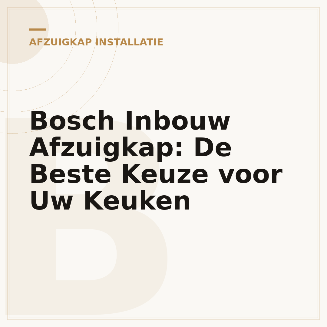 Bosch Inbouw Afzuigkap: De Beste Keuze voor Uw Keuken