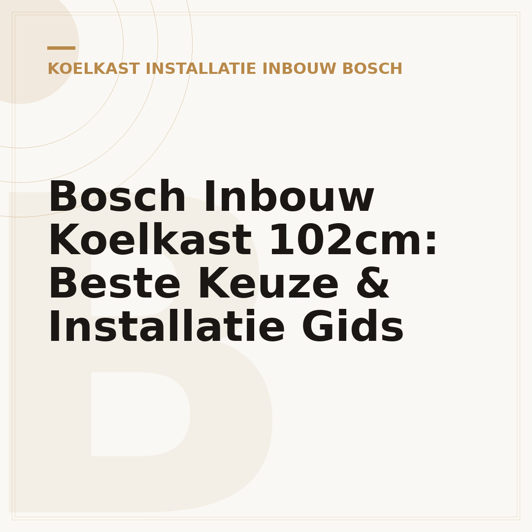 Bosch Inbouw Koelkast 102cm: Beste Keuze & Installatie Gids