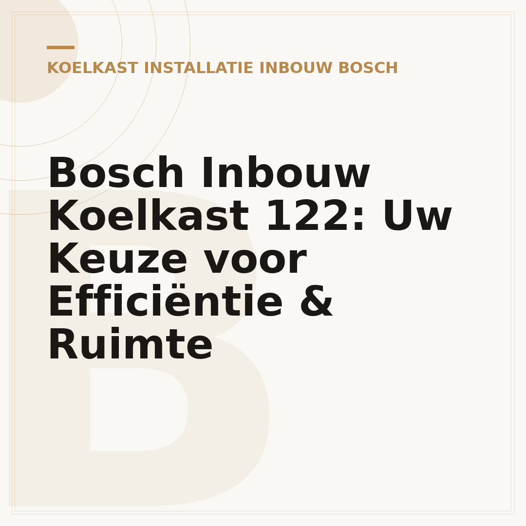 Bosch Inbouw Koelkast 122: Uw Keuze voor Efficiëntie & Ruimte