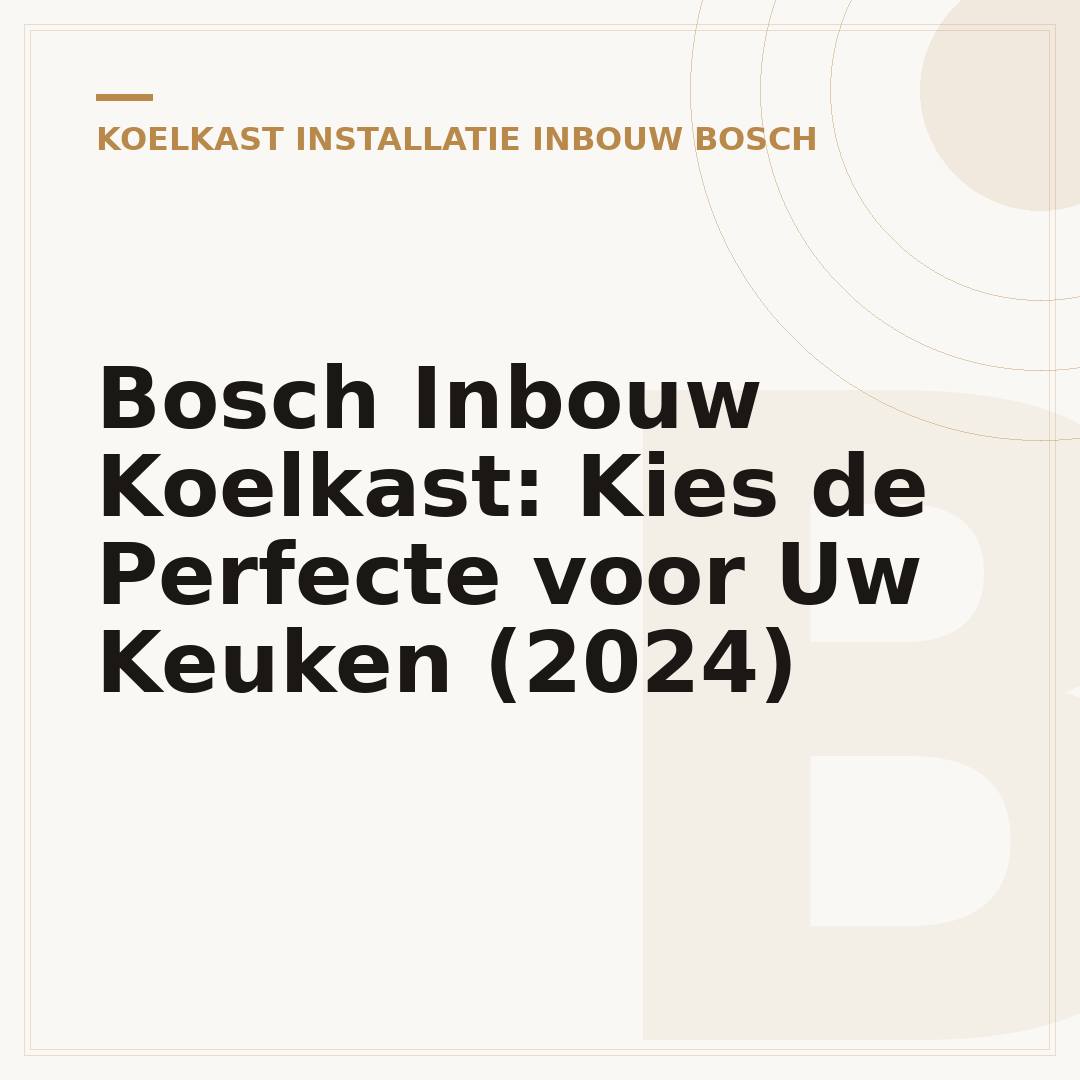 Bosch Inbouw Koelkast: Kies de Perfecte voor Uw Keuken (2024)