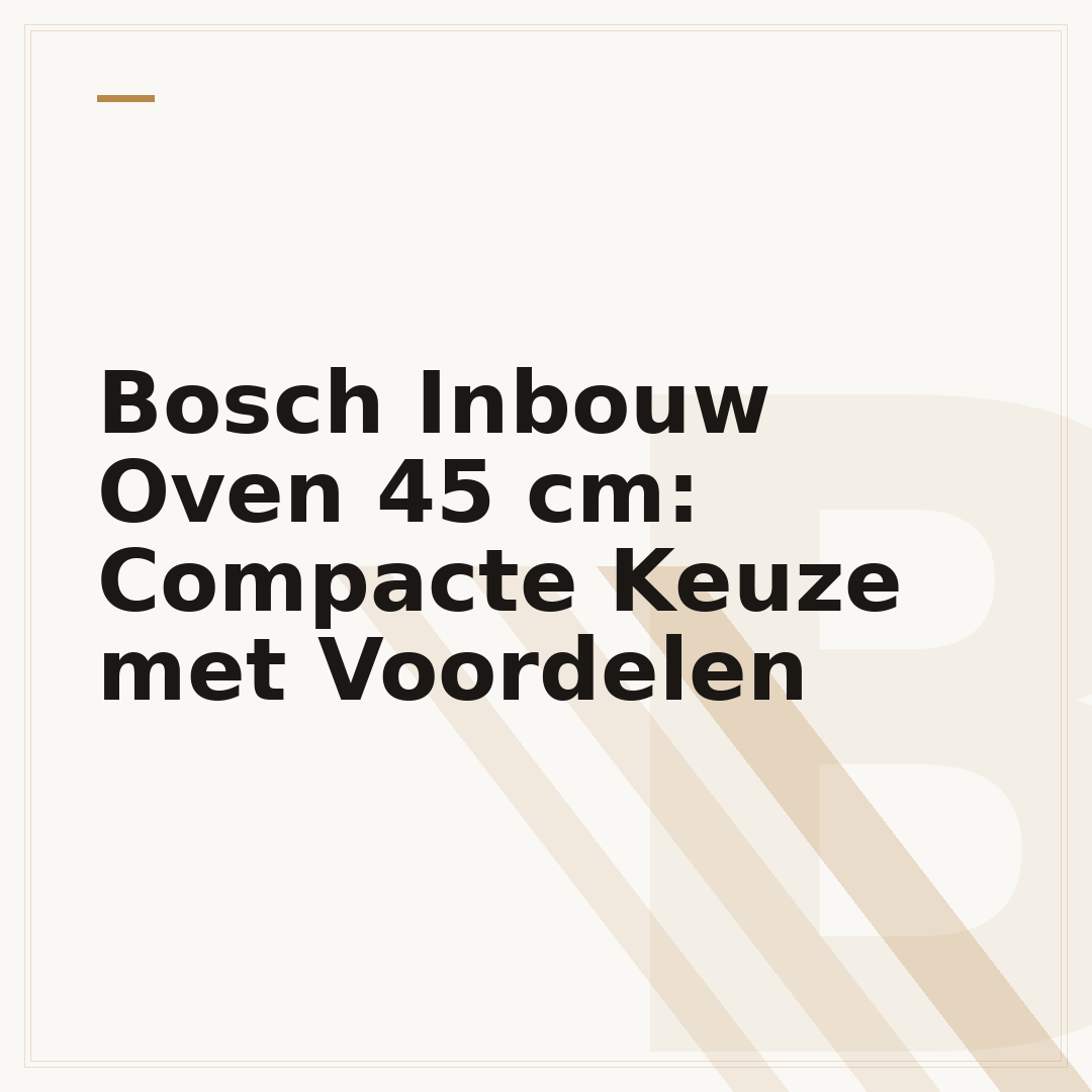 Bosch Inbouw Oven 45 cm: Compacte Keuze met Voordelen