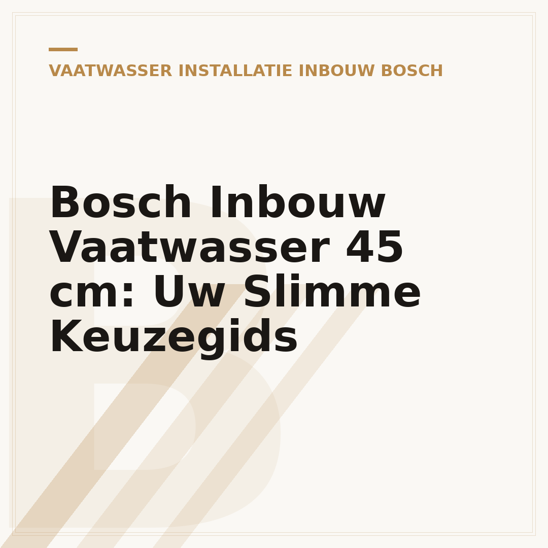 Bosch Inbouw Vaatwasser 45 cm: Uw Slimme Keuzegids