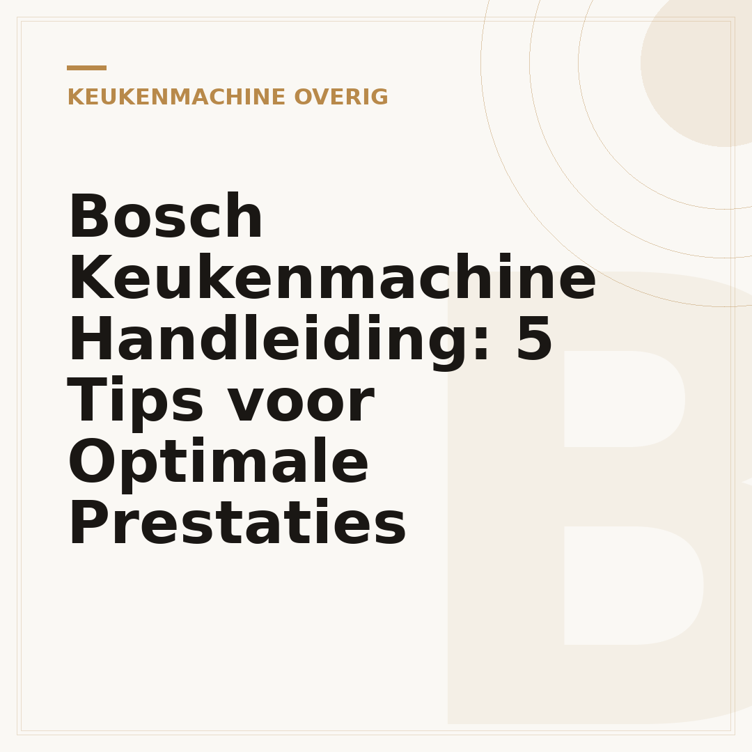 Bosch Keukenmachine Handleiding: 5 Tips voor Optimale Prestaties