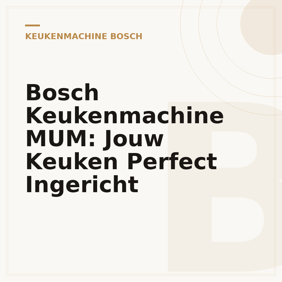 Bosch Keukenmachine MUM: Jouw Keuken Perfect Ingericht