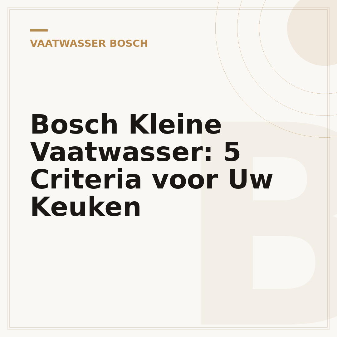Bosch Kleine Vaatwasser: 5 Criteria voor Uw Keuken
