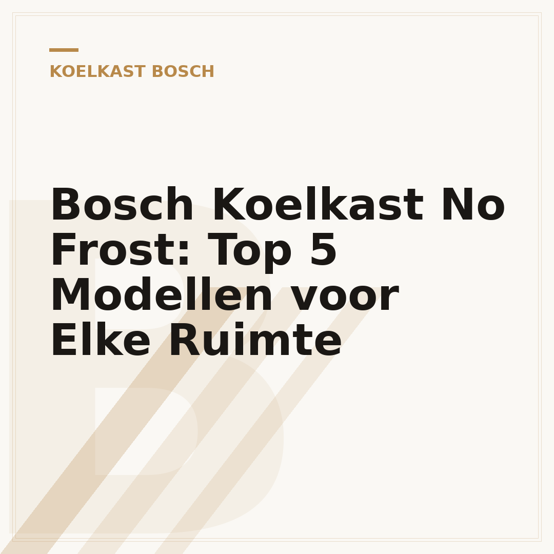 Bosch Koelkast No Frost: Top 5 Modellen voor Elke Ruimte