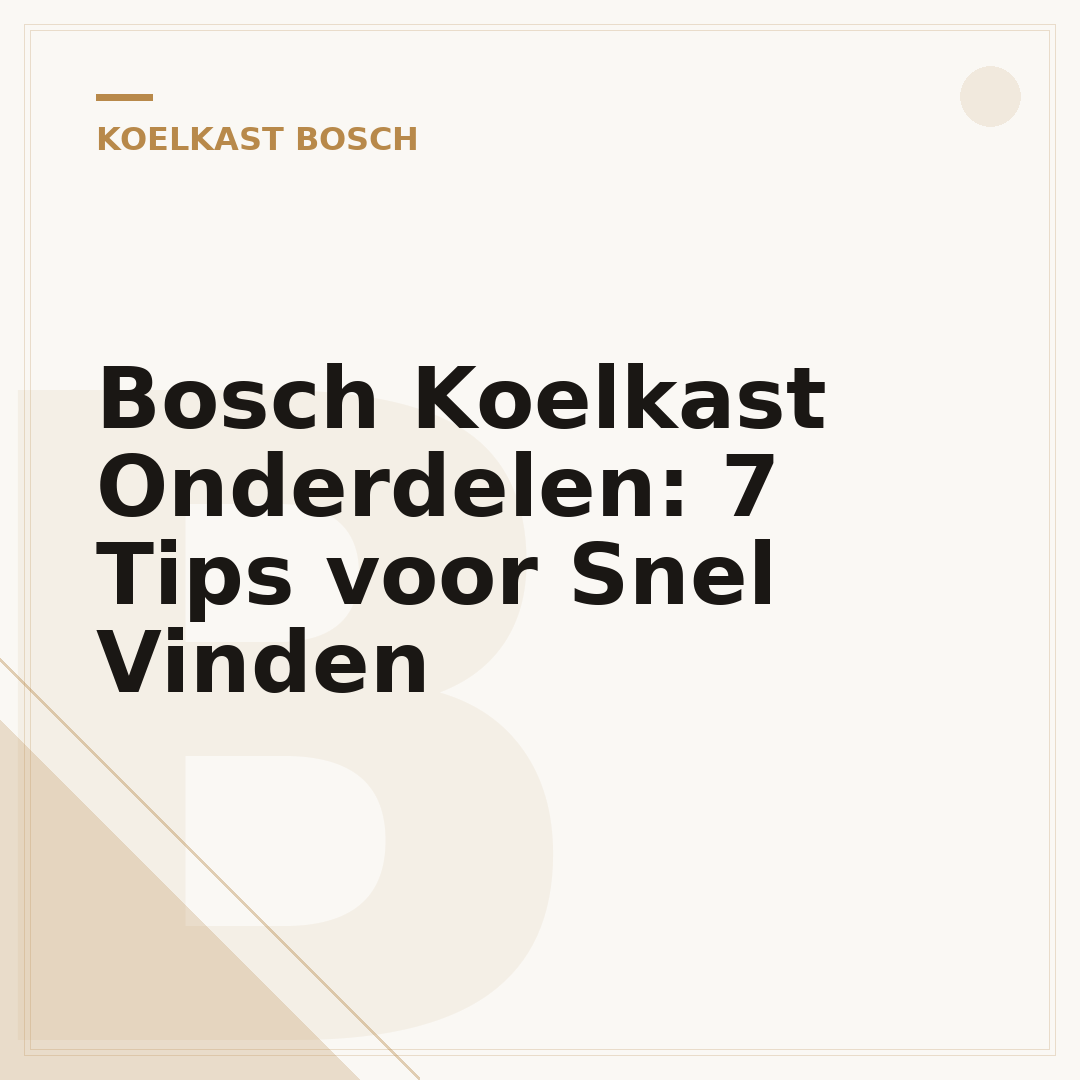 Bosch Koelkast Onderdelen: 7 Tips voor Snel Vinden