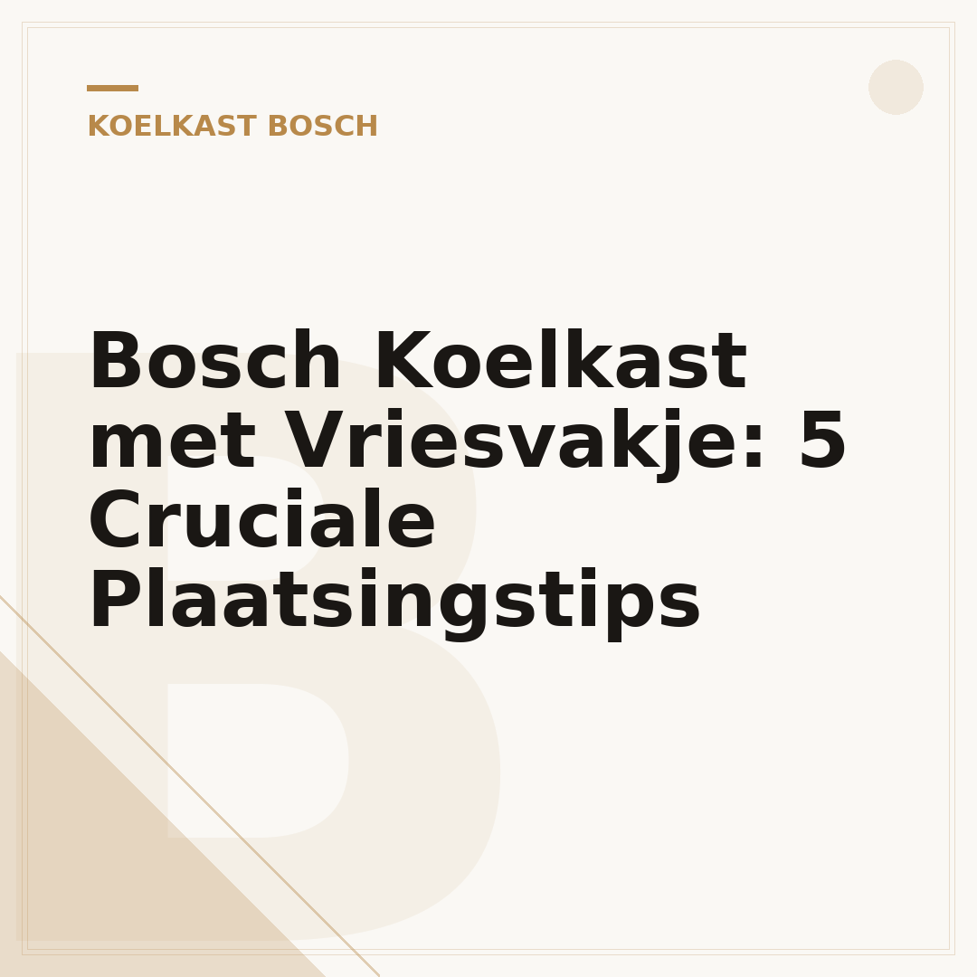 Bosch Koelkast met Vriesvakje: 5 Cruciale Plaatsingstips