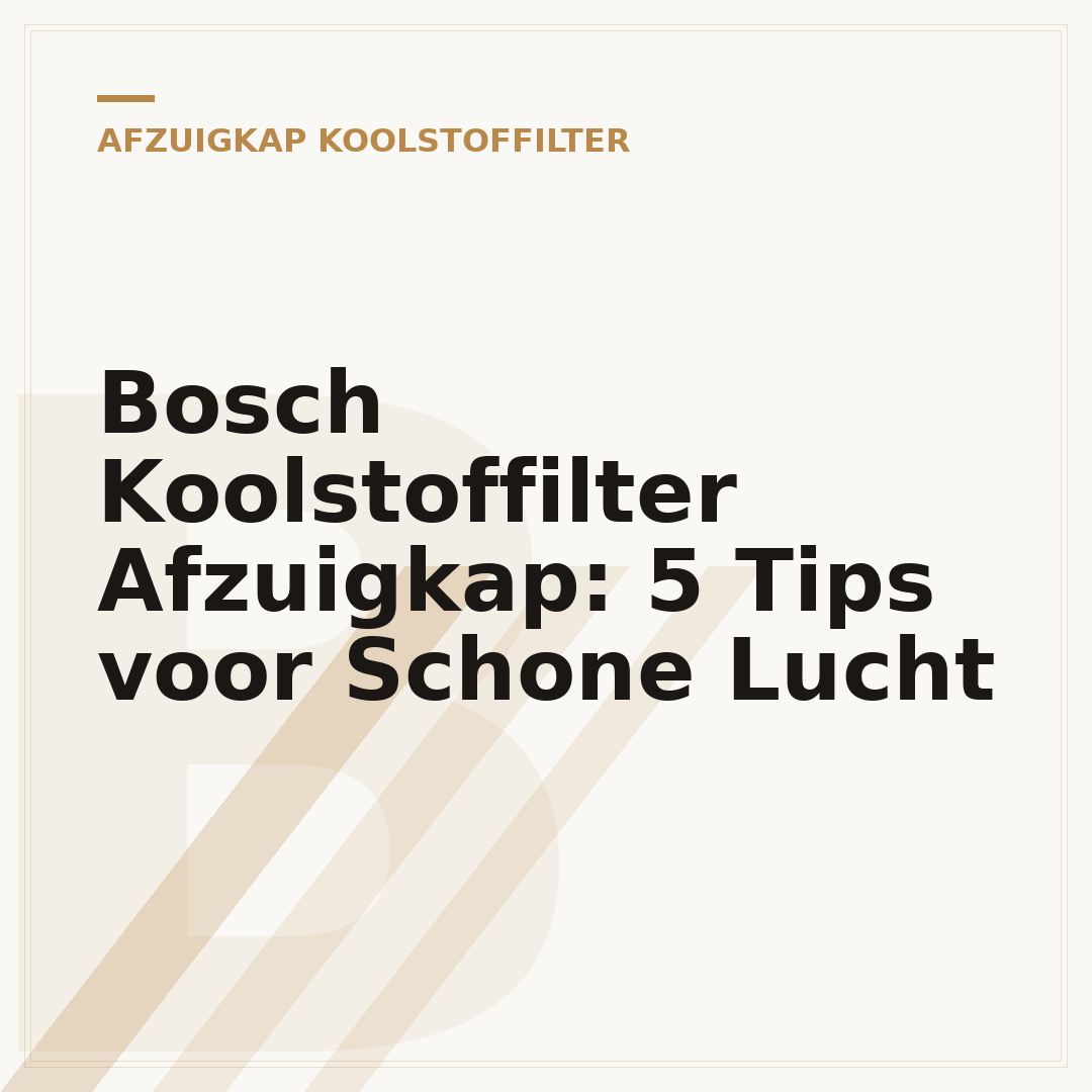 Bosch Koolstoffilter Afzuigkap: 5 Tips voor Schone Lucht