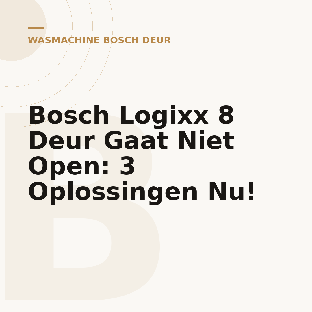 Bosch Logixx 8 Deur Gaat Niet Open: 3 Oplossingen Nu!