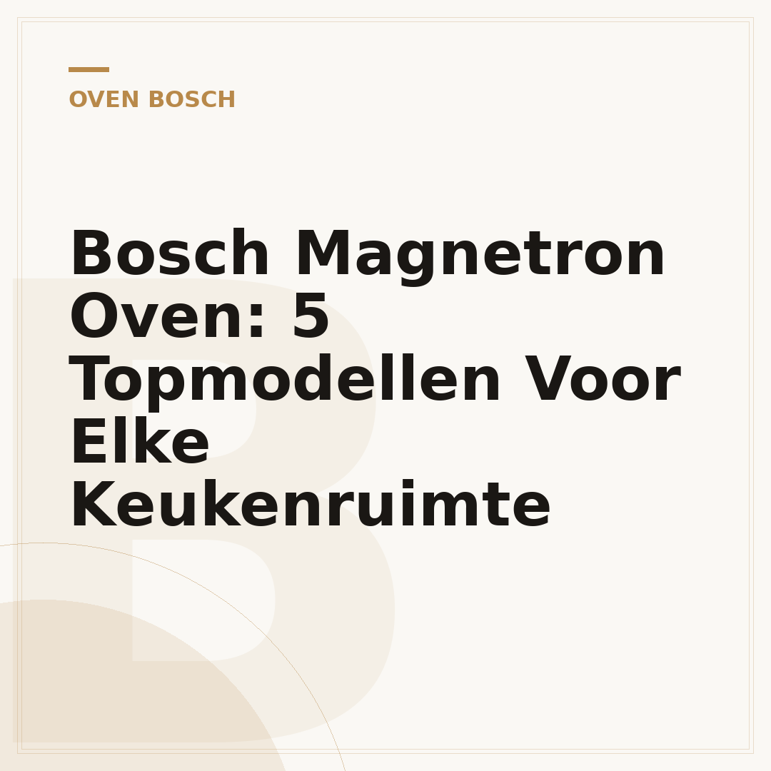 Bosch Magnetron Oven: 5 Topmodellen Voor Elke Keukenruimte
