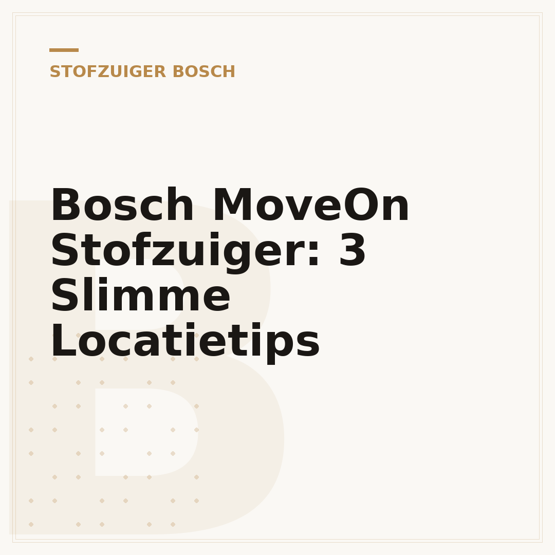 Bosch MoveOn Stofzuiger: 3 Slimme Locatietips