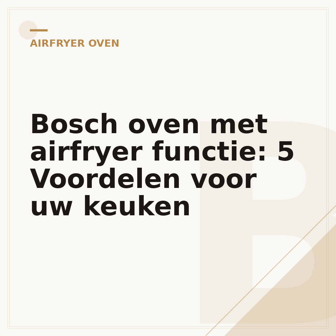 Bosch oven met airfryer functie: 5 Voordelen voor uw keuken