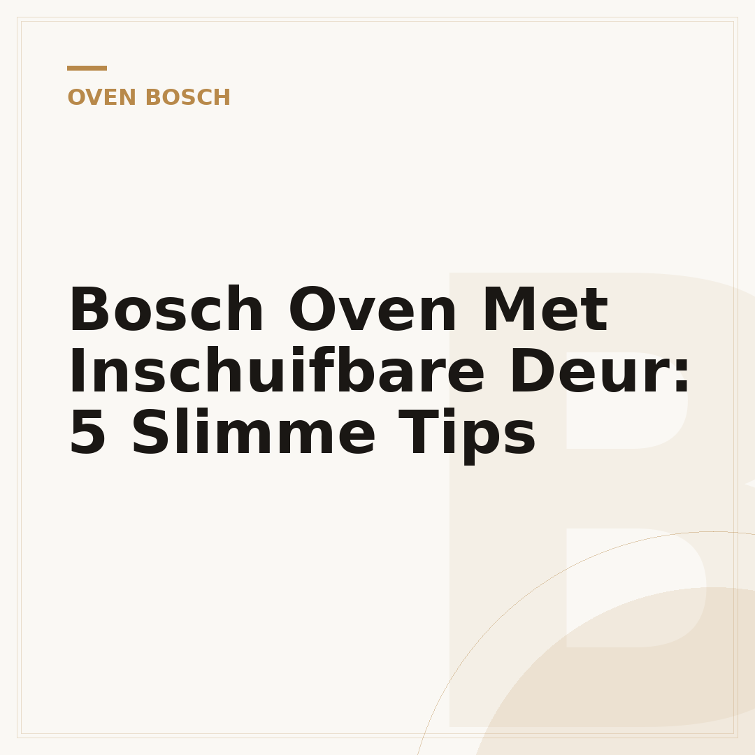 Bosch Oven Met Inschuifbare Deur: 5 Slimme Tips