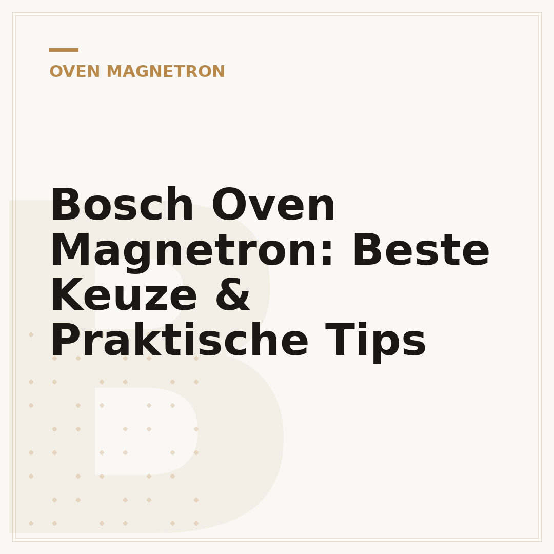 Bosch Oven Magnetron: Beste Keuze & Praktische Tips