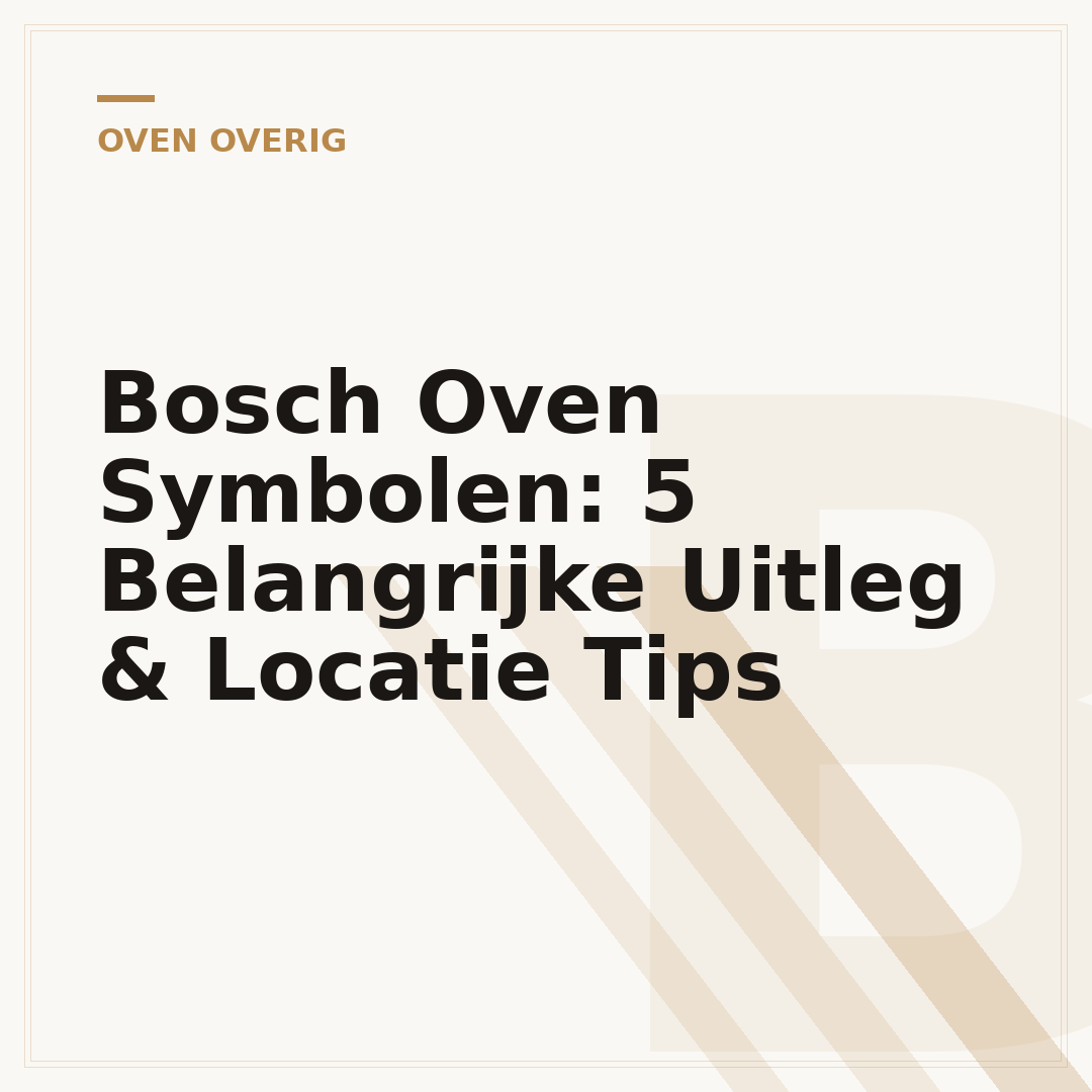 Bosch Oven Symbolen: 5 Belangrijke Uitleg & Locatie Tips