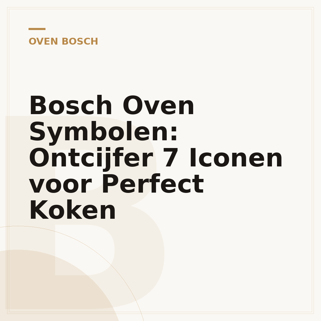 Bosch Oven Symbolen: Ontcijfer 7 Iconen voor Perfect Koken