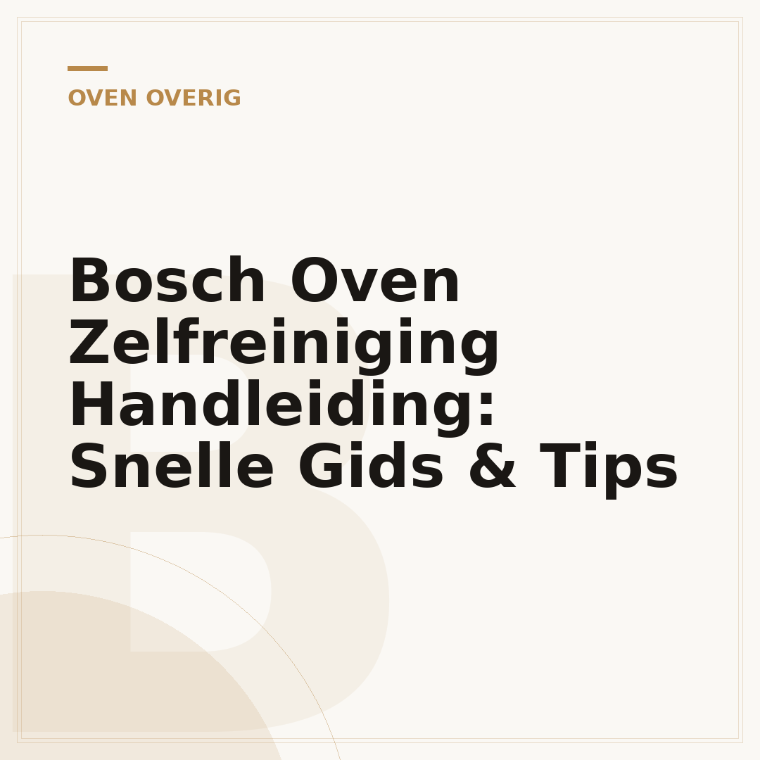 Bosch Oven Zelfreiniging Handleiding: Snelle Gids & Tips