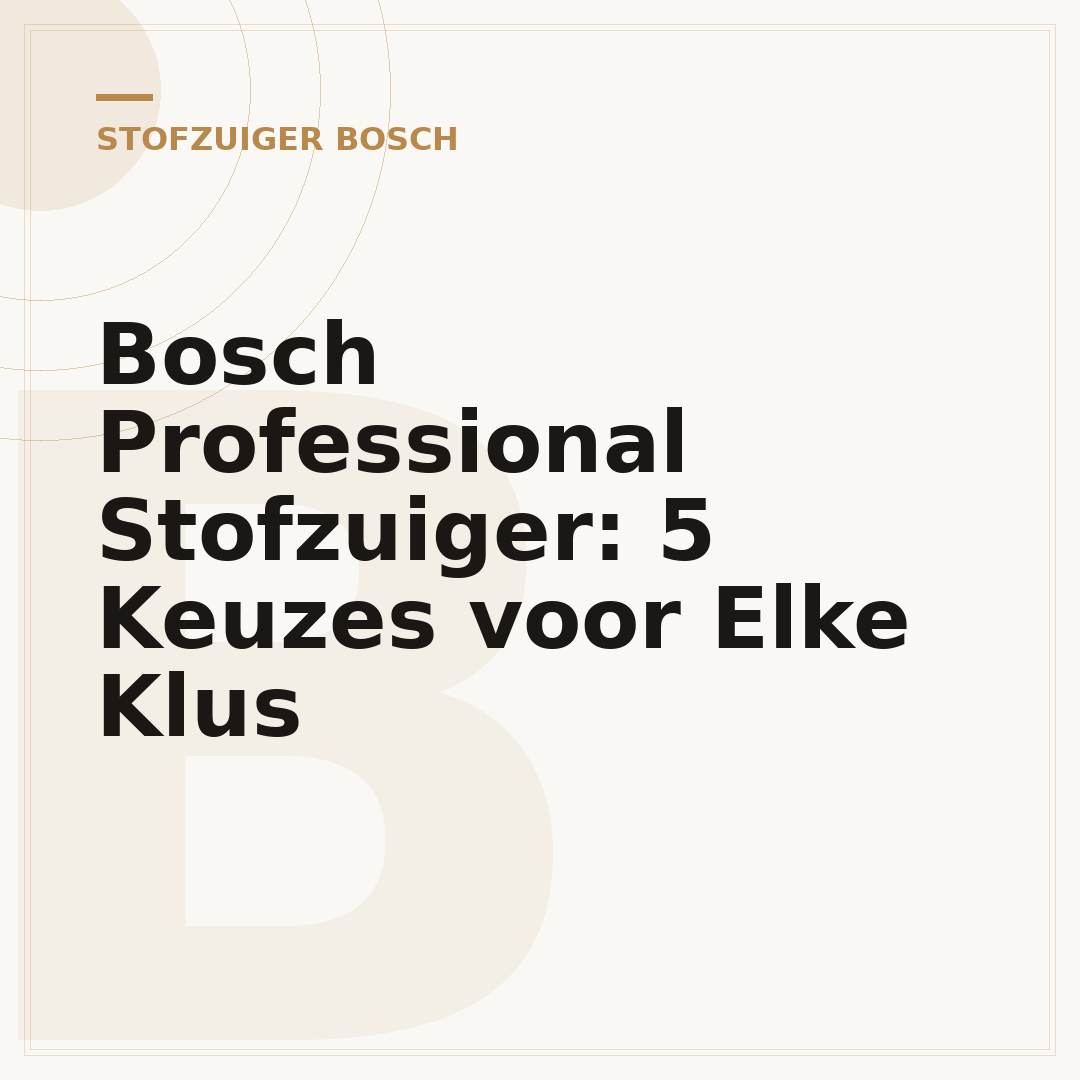 Bosch Professional Stofzuiger: 5 Keuzes voor Elke Klus