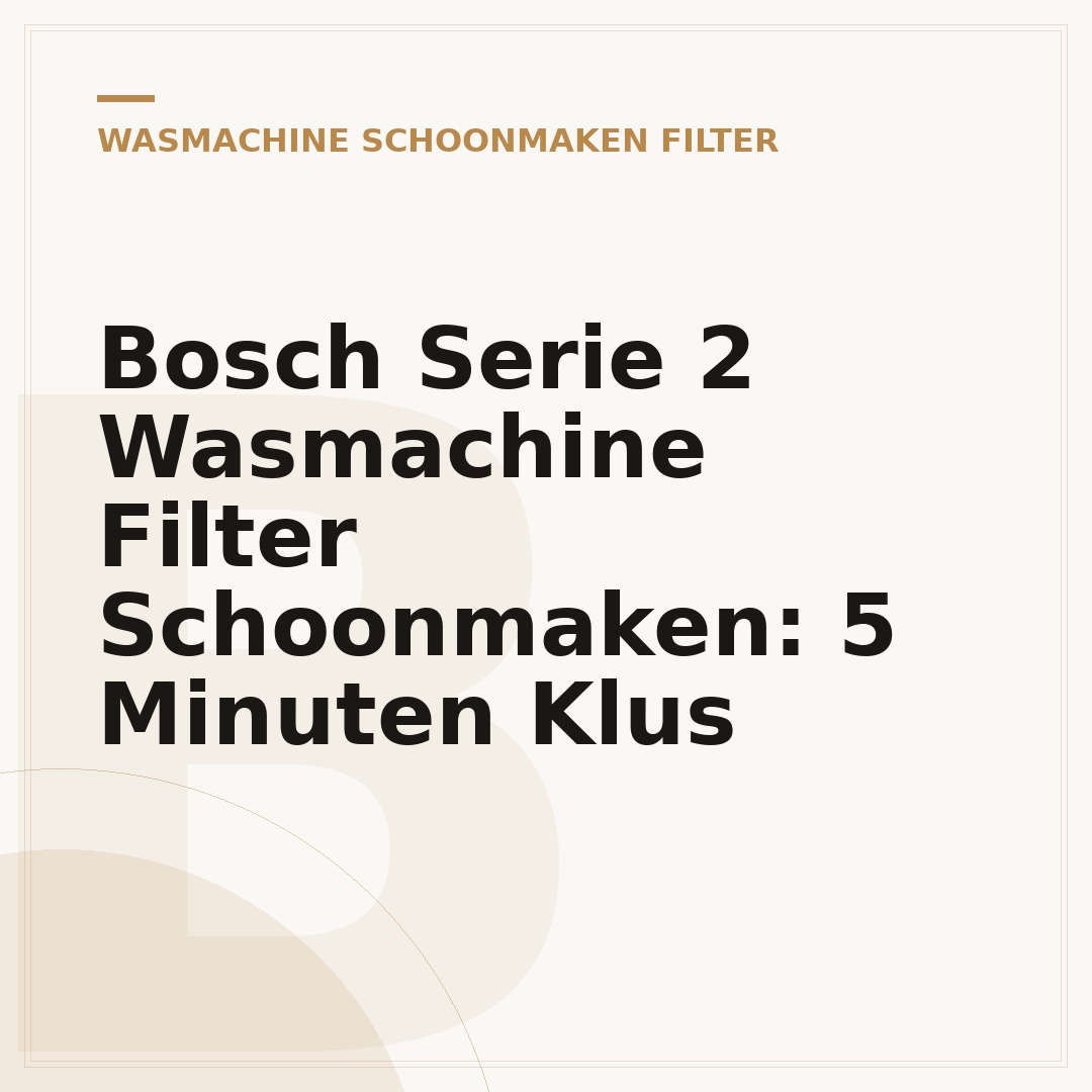 Bosch Serie 2 Wasmachine Filter Schoonmaken: 5 Minuten Klus