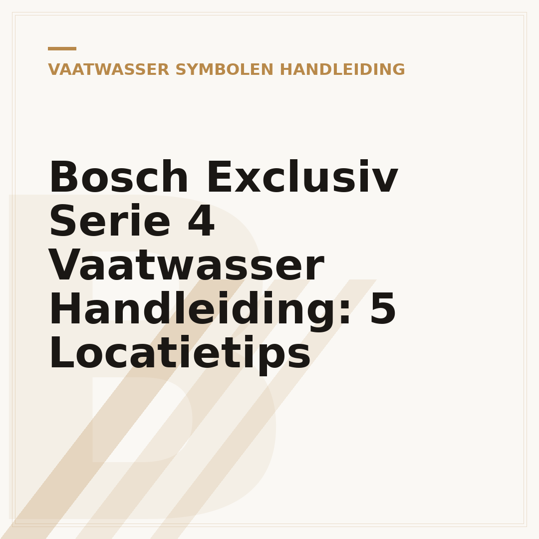 Bosch Exclusiv Serie 4 Vaatwasser Handleiding: 5 Locatietips